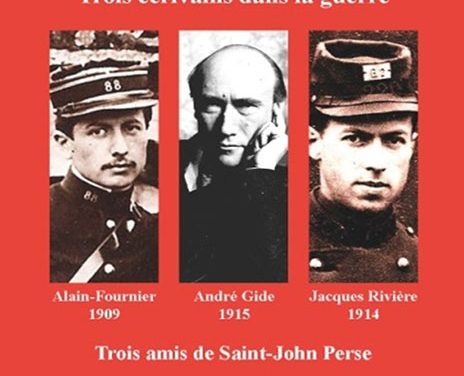 1914-1918 Jacques Rivière, André Gide, Alain-Fournier – Trois écrivains dans la guerre