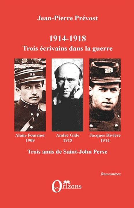 1914-1918 Jacques Rivière, André Gide, Alain-Fournier - Trois écrivains dans la guerre