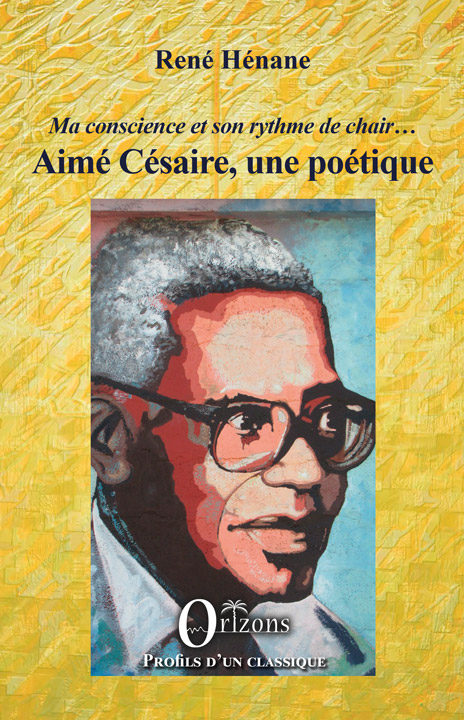 Aimé Césaire, une poétique – Ma conscience et son rythme de chair…