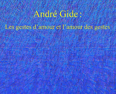 André Gide : Les gestes d’amour et l’amour des gestes