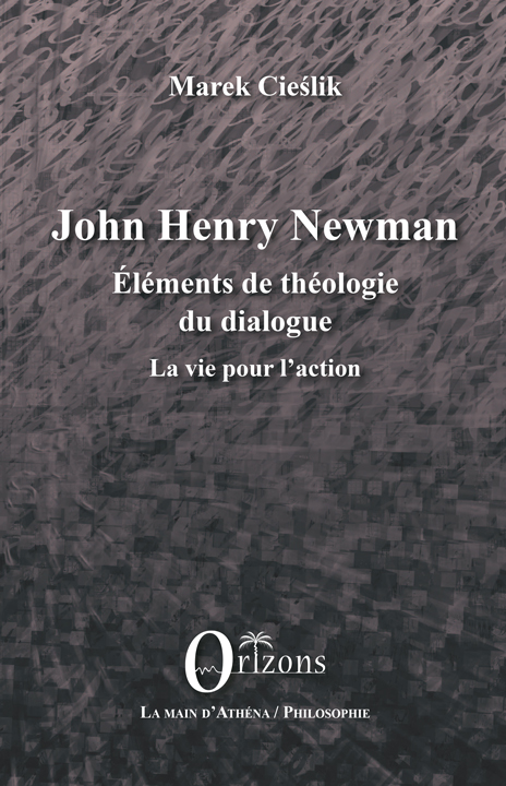 John Henry Newman – Éléments de théologie du dialogue – La vie pour l’action