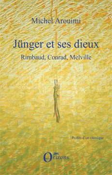Jünger et ses dieux - Rimbaud, Conrad, Melville