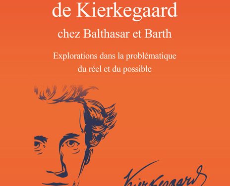 La réception de Kierkegaard chez Balthasar et Barth – Explorations dans la problématique du réel et du possible
