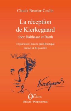La réception de Kierkegaard chez Balthasar et Barth - Explorations dans la problématique du réel et du possible