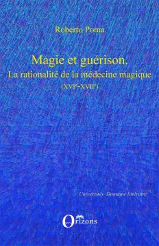 Magie et guérison. La rationalité de la medécine magique XVI e - XVIIe