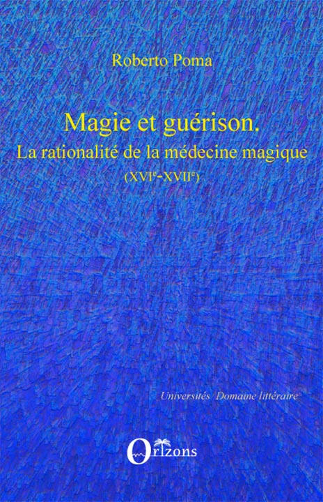 Magie et guérison. La rationalité de la medécine magique XVI e - XVIIe