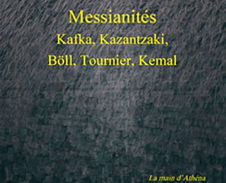 Messianités – Kafka, Kazantzaki, Böll, Tournier, Kemal