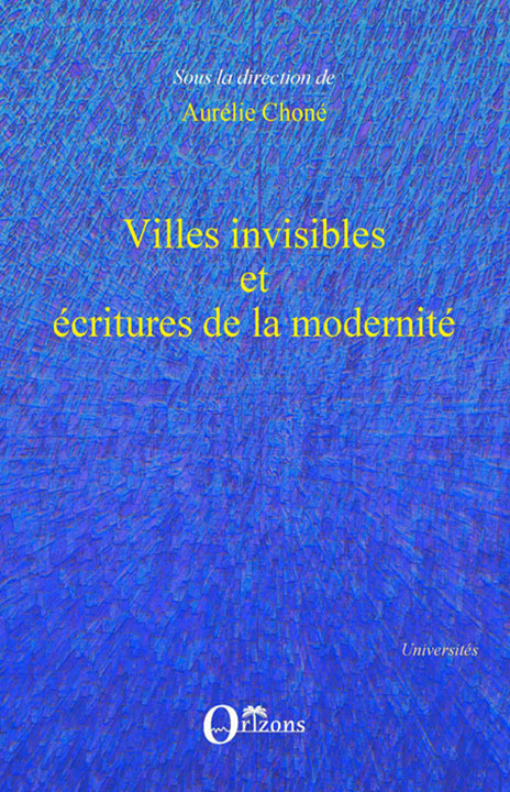 Villes invisibles et écritures de la modernité