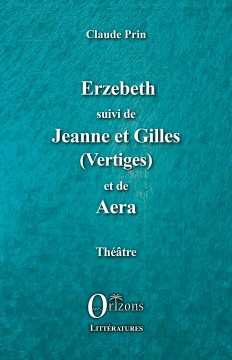 Erzebeth suivi de Jeanne et Gilles (Vertiges) et de Aera