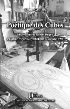 Poétique des Cubes - Impressions de Robert Dugué sculpteur-frigoriste symbolique des années 1980