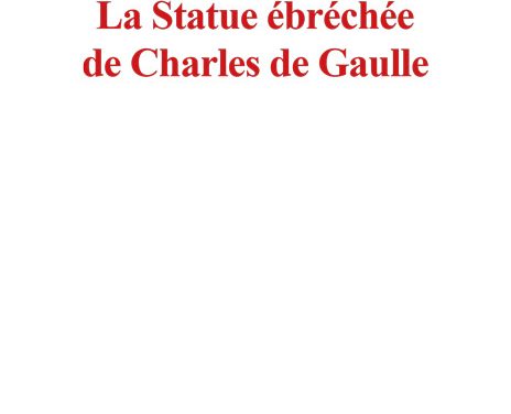 La Statue ébréchée de Charles de Gaulle